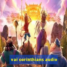 vai corinthians audio